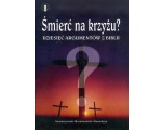 Śmierć na krzyżu? Dziesięć argumentów z Biblii